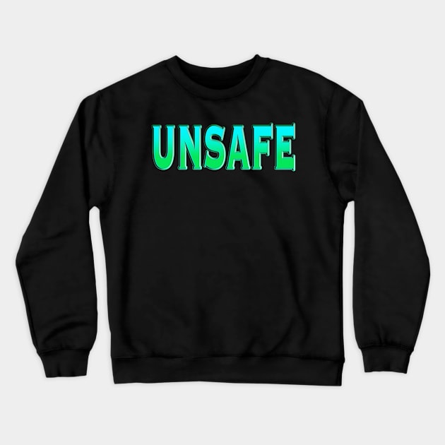 Unsafe Crewneck Sweatshirt by IBMClothing